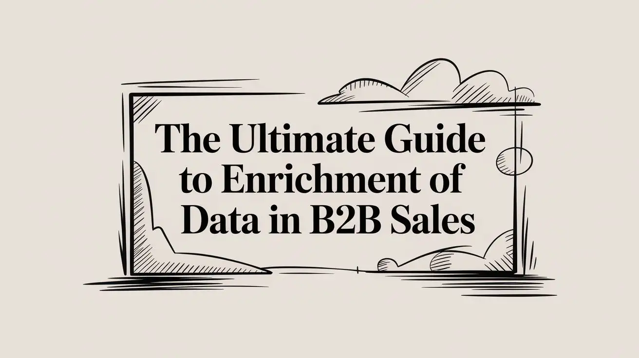 The Ultimate Guide to Enrichment of Data in B2B Sales